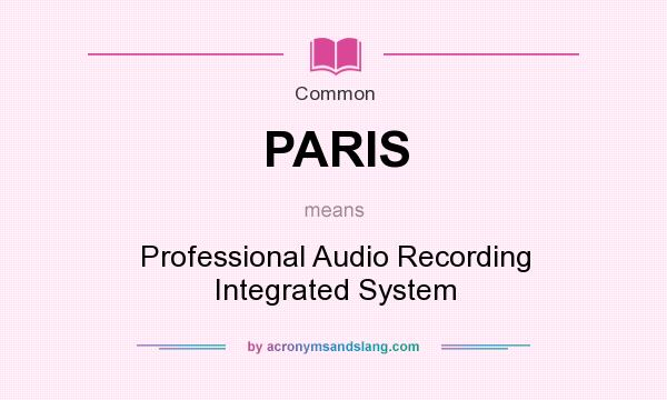 What does PARIS mean? It stands for Professional Audio Recording Integrated System