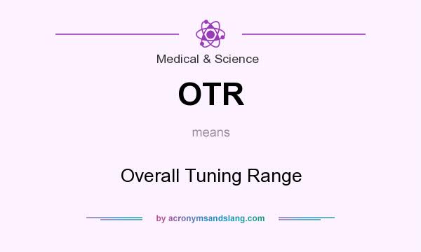 What does OTR mean? It stands for Overall Tuning Range