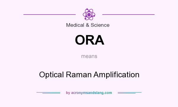 What does ORA mean? It stands for Optical Raman Amplification