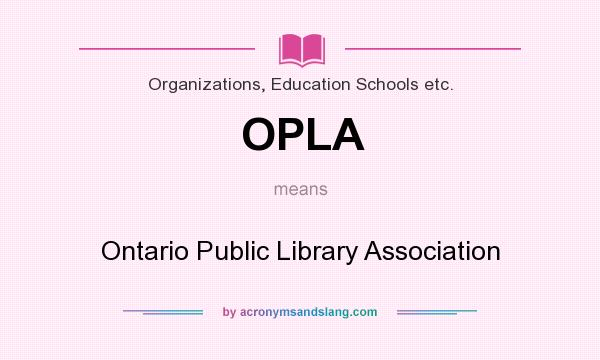 What does OPLA mean? It stands for Ontario Public Library Association