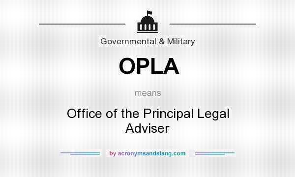 What does OPLA mean? It stands for Office of the Principal Legal Adviser