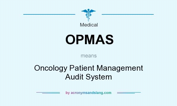 What does OPMAS mean? It stands for Oncology Patient Management Audit System