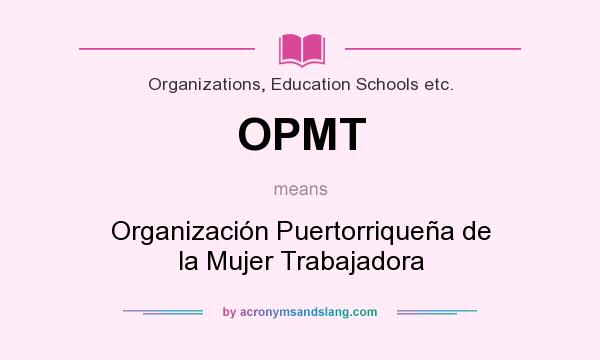 What does OPMT mean? It stands for Organización Puertorriqueña de la Mujer Trabajadora