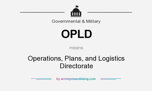 What does OPLD mean? It stands for Operations, Plans, and Logistics Directorate