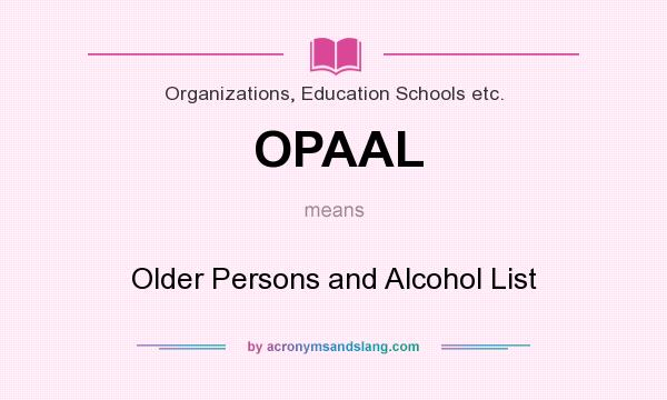 What does OPAAL mean? It stands for Older Persons and Alcohol List