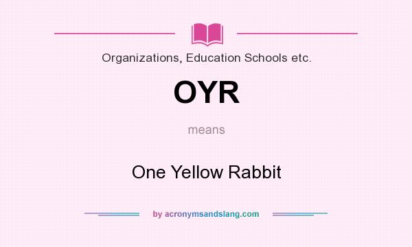What does OYR mean? It stands for One Yellow Rabbit