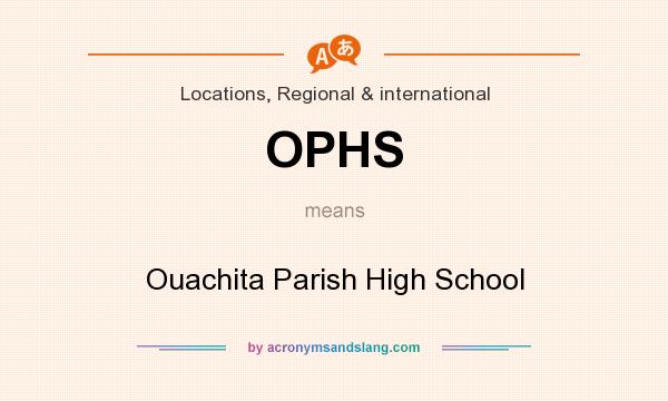 What does OPHS mean? It stands for Ouachita Parish High School
