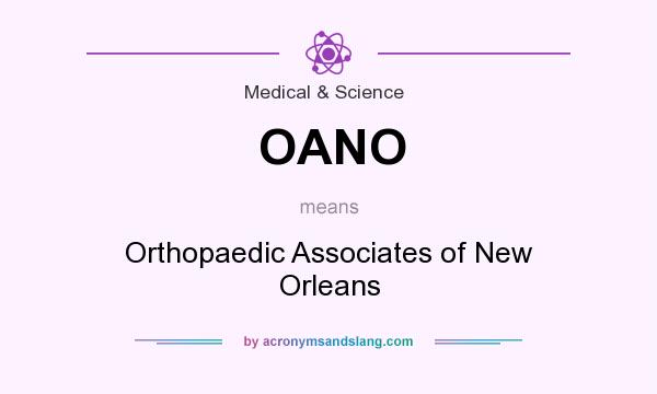 What does OANO mean? It stands for Orthopaedic Associates of New Orleans