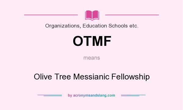What does OTMF mean? It stands for Olive Tree Messianic Fellowship