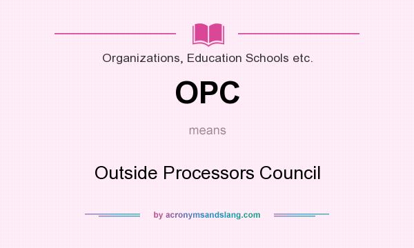 What does OPC mean? It stands for Outside Processors Council