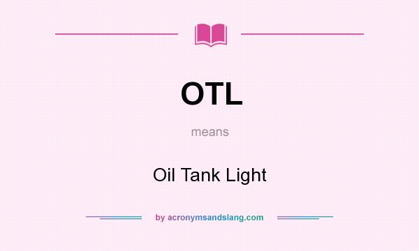 What does OTL mean? It stands for Oil Tank Light