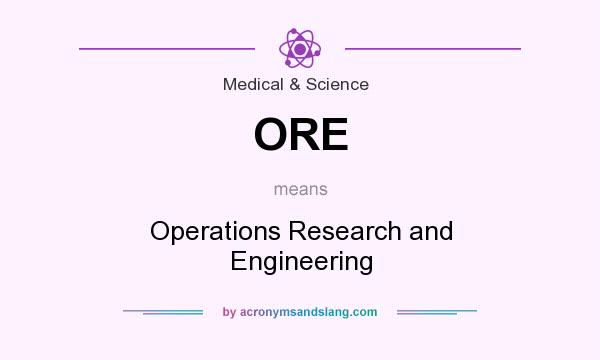 What does ORE mean? It stands for Operations Research and Engineering