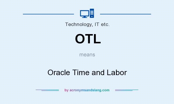 What does OTL mean? It stands for Oracle Time and Labor