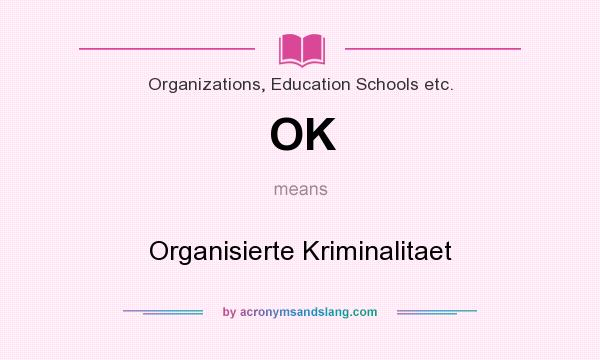 What does OK mean? It stands for Organisierte Kriminalitaet
