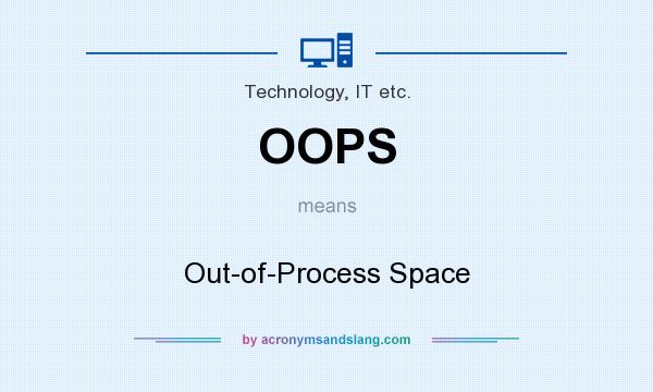 What does OOPS mean? It stands for Out-of-Process Space