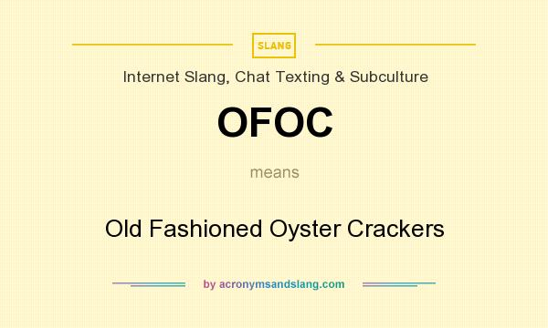 What does OFOC mean? It stands for Old Fashioned Oyster Crackers