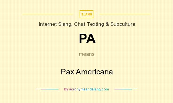 What does PA mean? It stands for Pax Americana