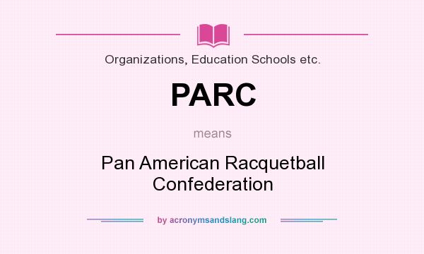 What does PARC mean? It stands for Pan American Racquetball Confederation
