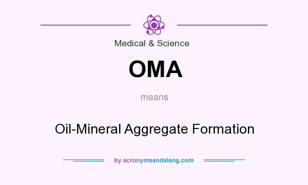What does OMA mean? It stands for Oil-Mineral Aggregate Formation