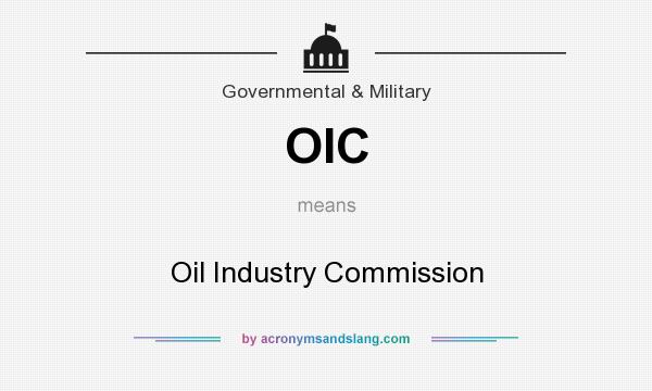 What does OIC mean? It stands for Oil Industry Commission