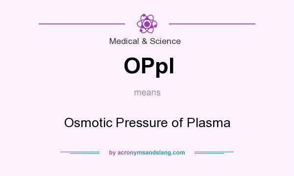 What does OPpl mean? It stands for Osmotic Pressure of Plasma