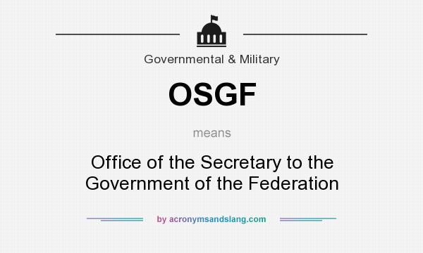 What does OSGF mean? It stands for Office of the Secretary to the Government of the Federation