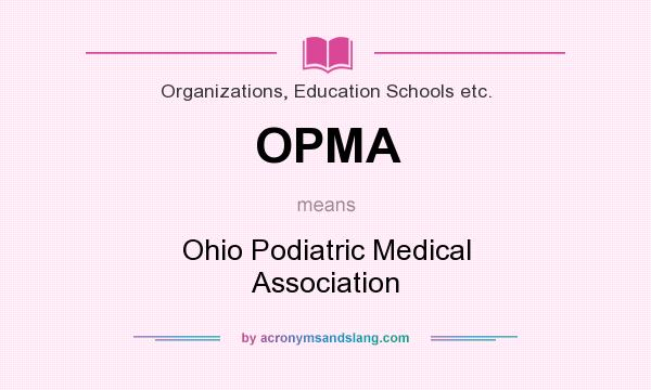 What does OPMA mean? It stands for Ohio Podiatric Medical Association
