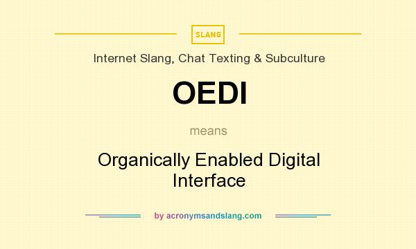 What does OEDI mean? It stands for Organically Enabled Digital Interface