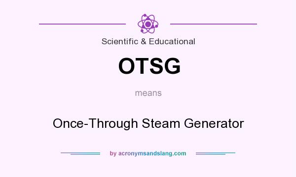 What does OTSG mean? It stands for Once-Through Steam Generator