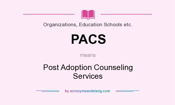 What does PACS mean? It stands for Post Adoption Counseling Services
