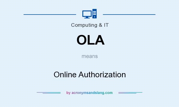 What does OLA mean? It stands for Online Authorization