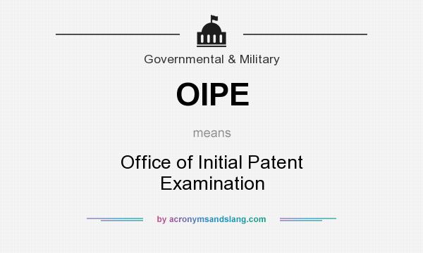 What does OIPE mean? It stands for Office of Initial Patent Examination