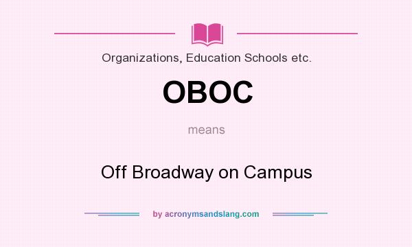 What does OBOC mean? It stands for Off Broadway on Campus