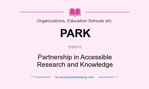 What does PARK mean? It stands for Partnership in Accessible Research and Knowledge