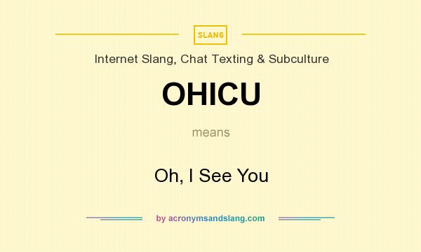 What does OHICU mean? It stands for Oh, I See You