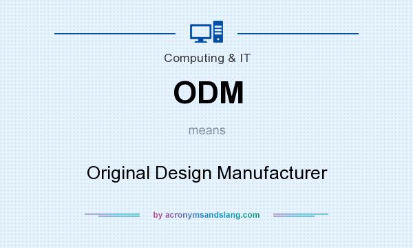 What does ODM mean? It stands for Original Design Manufacturer