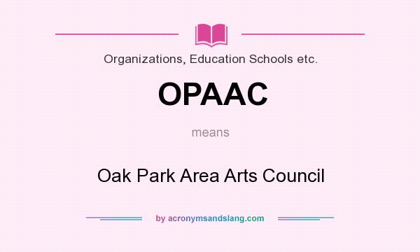 What does OPAAC mean? It stands for Oak Park Area Arts Council