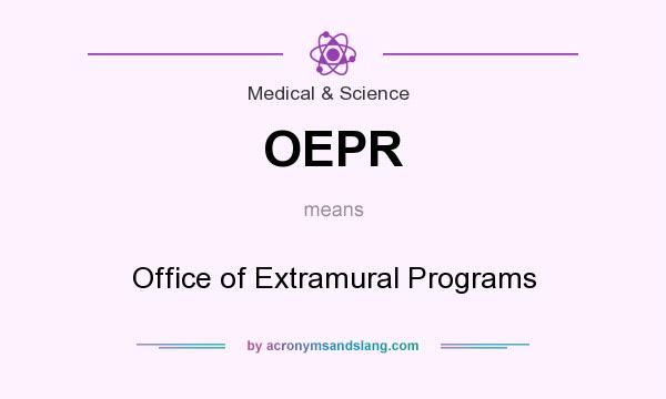 What does OEPR mean? It stands for Office of Extramural Programs