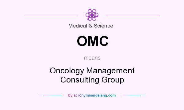 What does OMC mean? It stands for Oncology Management Consulting Group