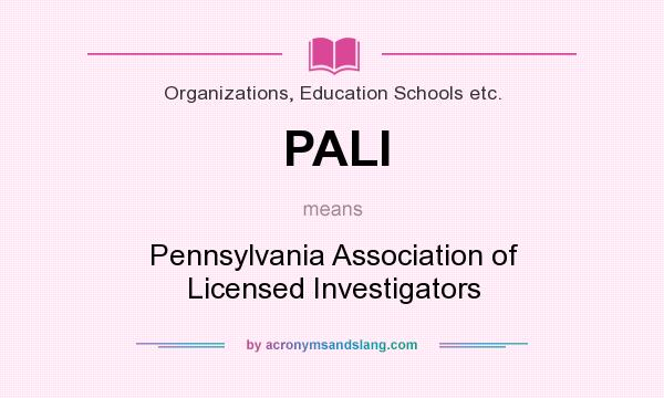 What does PALI mean? It stands for Pennsylvania Association of Licensed Investigators