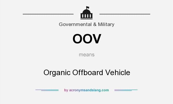 What does OOV mean? It stands for Organic Offboard Vehicle