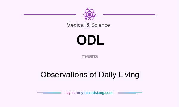What does ODL mean? It stands for Observations of Daily Living