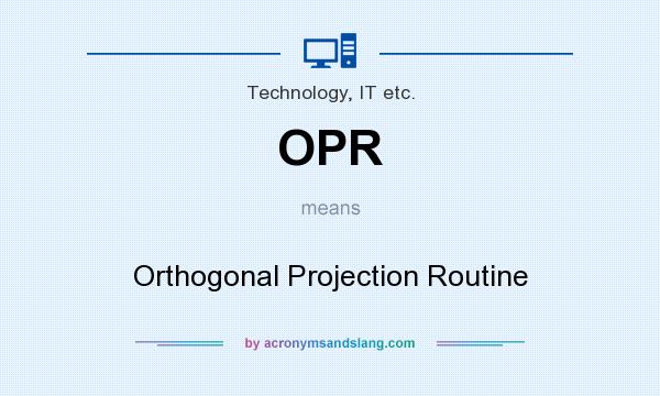 What does OPR mean? It stands for Orthogonal Projection Routine