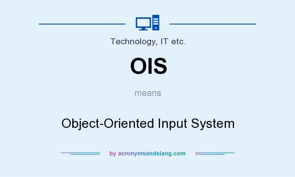 What does OIS mean? It stands for Object-Oriented Input System