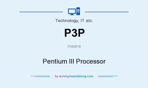 What does P3P mean? It stands for Pentium III Processor
