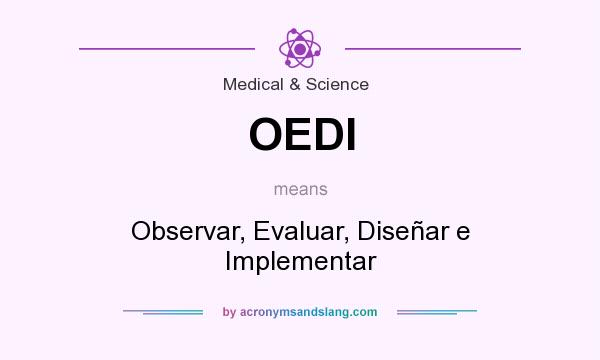 What does OEDI mean? It stands for Observar, Evaluar, Diseñar e Implementar