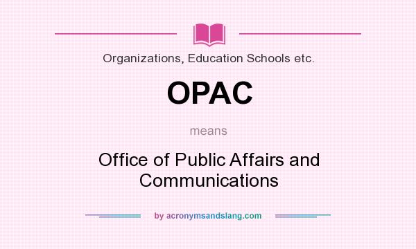 What does OPAC mean? It stands for Office of Public Affairs and Communications