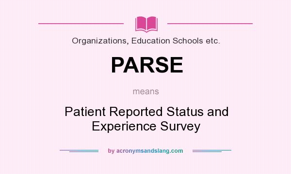 What does PARSE mean? It stands for Patient Reported Status and Experience Survey