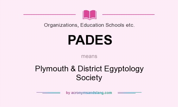 What does PADES mean? It stands for Plymouth & District Egyptology Society