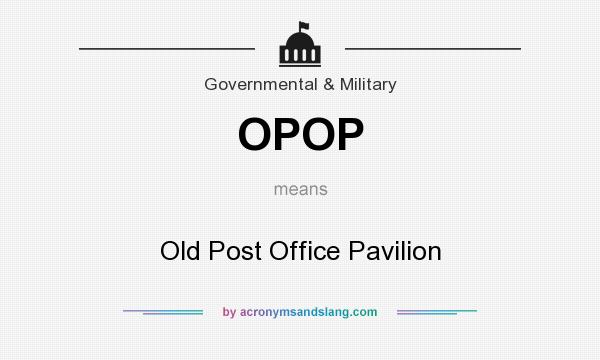 What does OPOP mean? It stands for Old Post Office Pavilion